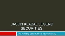 Jason Klabal Legend Securities : Picking a Trading Style Suits your Personality