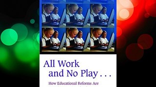 All Work and No Play...: How Educational Reforms Are Harming Our Preschoolers (Childhood in