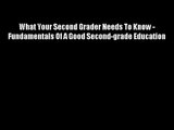 What Your Second Grader Needs To Know - Fundamentals Of A Good Second-grade Education FREE