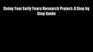 Doing Your Early Years Research Project: A Step by Step Guide Free Download Book