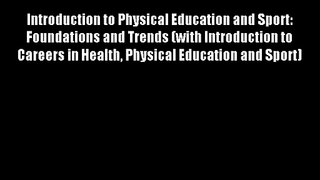 Introduction to Physical Education and Sport: Foundations and Trends (with Introduction to