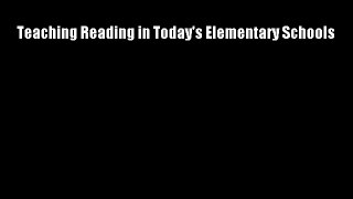 Teaching Reading in Today's Elementary Schools FREE DOWNLOAD BOOK