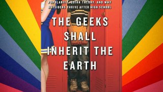 The Geeks Shall Inherit the Earth: Popularity Quirk Theory and Why Outsiders Thrive After High