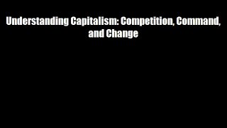 Understanding Capitalism: Competition Command and Change Free Download Book