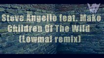PREVIEW  Steve Angello feat Mako   Children Of The Wild Lowmaf remix | Children of the wild