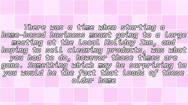 The World Wide Web Has Made It Easier For Folks To Realize Success In A Home Business