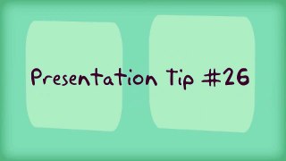 Presentation Skills Tip #26