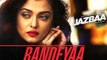 Bandeyaa - Jazbaa  Aishwarya Rai Bachchan & Irrfan  Jubin  Amjad - Nadeem