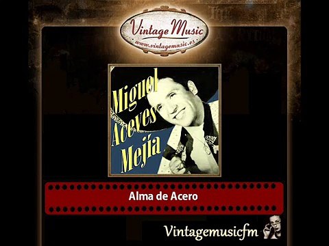 Miguel Aceves Mejía – Alma de Acero