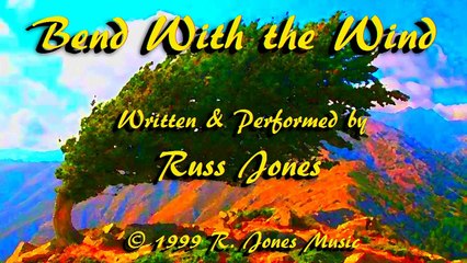 Bend With the Wind (w-Lyrics) - Russ Jones (c) 1999 R.Jones Music