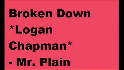 [EXPLICIT!!!!!!]Broken Down(PROD. by: LOGAN CHAPMAN) - Mr. Plain *free style*