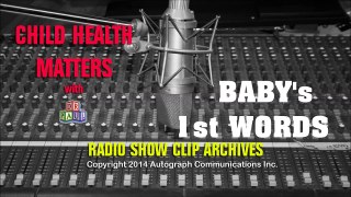 CHILD HEALTH MATTERS WITH DR.PAUL RADIO SHOW ARCHIVES-BABY'S FIRST WORDS