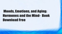 Moods, Emotions, and Aging: Hormones and the Mind-  Book Download Free