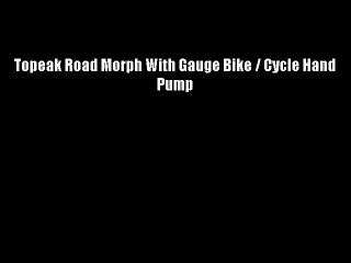 Topeak Road Morph With Gauge Bike / Cycle Hand Pump
