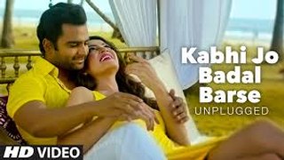 'Kabhi Jo Badal Barse Unplugged' VIDEO Song  DJ Chetas ft. Arijit Singh  Sachin Joshi