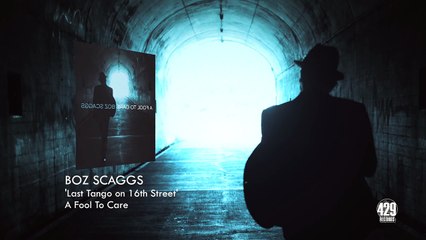 Boz Scaggs - Last Tango on 16th Street - A Fool To Care