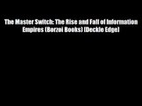 The Master Switch: The Rise and Fall of Information Empires (Borzoi Books) [Deckle Edge] Download
