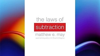 The Laws of Subtraction: 6 Simple Rules for Winning in the Age of Excess Everything Free Download