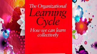 The Organizational Learning Cycle: How We Can Learn Collectively Download Books Free