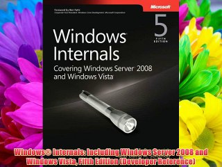 Windows® Internals: Including Windows Server 2008 and Windows Vista Fifth Edition (Developer