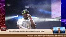 Rapper 50 Cent declares M of personal debts in filing