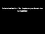 Television Studies: The Key Concepts (Routledge Key Guides) FREE DOWNLOAD BOOK