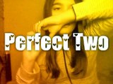 Perfect Two/Fan Video/(Leer Descripción)