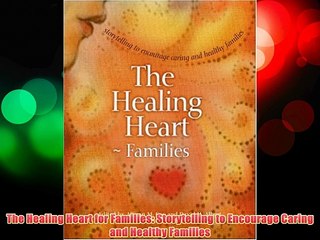 The Healing Heart for Families: Storytelling to Encourage Caring and Healthy Families FREE