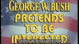 George W. Bush - Pretends to be interested