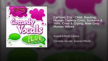 Cartoon, Cry - Child: Bawling, Human Comedy Cries, Screams & Yells, Cries & Crying, Male Only...