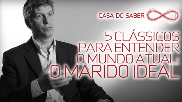 5 clássicos para entender o mundo atual: O Marido Ideal | José Garcez Ghirardi