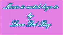 Music To Watch Boys To By Lana Del Rey (Lyrics!!)