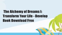 The Alchemy of Dreams I: Transform Your Life - Develop  Book Download Free