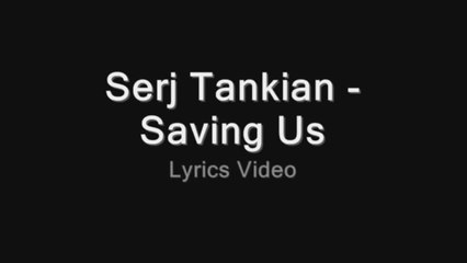 Serj Tankian - Saving Us (Lyrics Video) [HD Upscale]