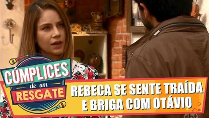 Rebeca acha que foi traída e briga com Otávio