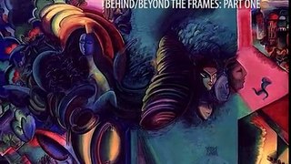Behind\Beyond the Frames ( PART 1 )