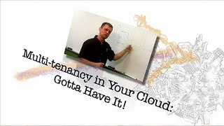 Multi-tenancy in Your Cloud: Gotta Have It!
