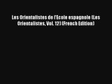 Lire Les Orientalistes de l'Ecole espagnole (Les Orientalistes Vol. 12) (French Edition) Télécharger