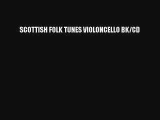 Lire SCOTTISH FOLK TUNES VIOLONCELLO BK/CD Télécharger gratuitement
