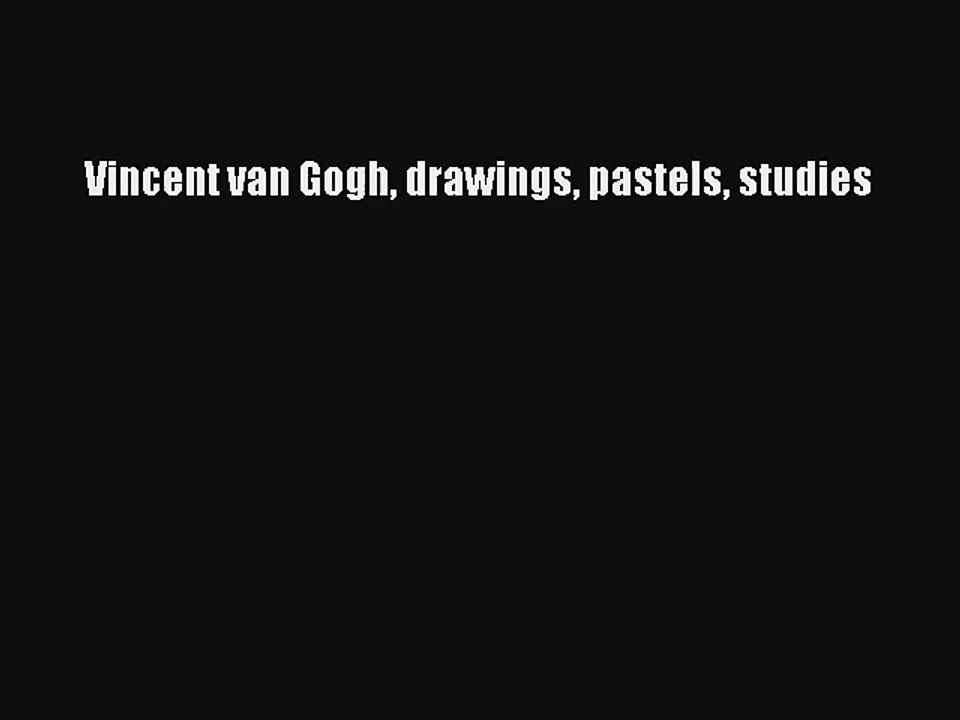 Lire Vincent van Gogh drawings pastels studies Télécharger gratuitement