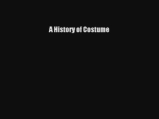 Lire A History of Costume Télécharger gratuitement