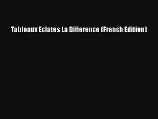 Lire Tableaux Eclates La Difference (French Edition) Télécharger gratuitement