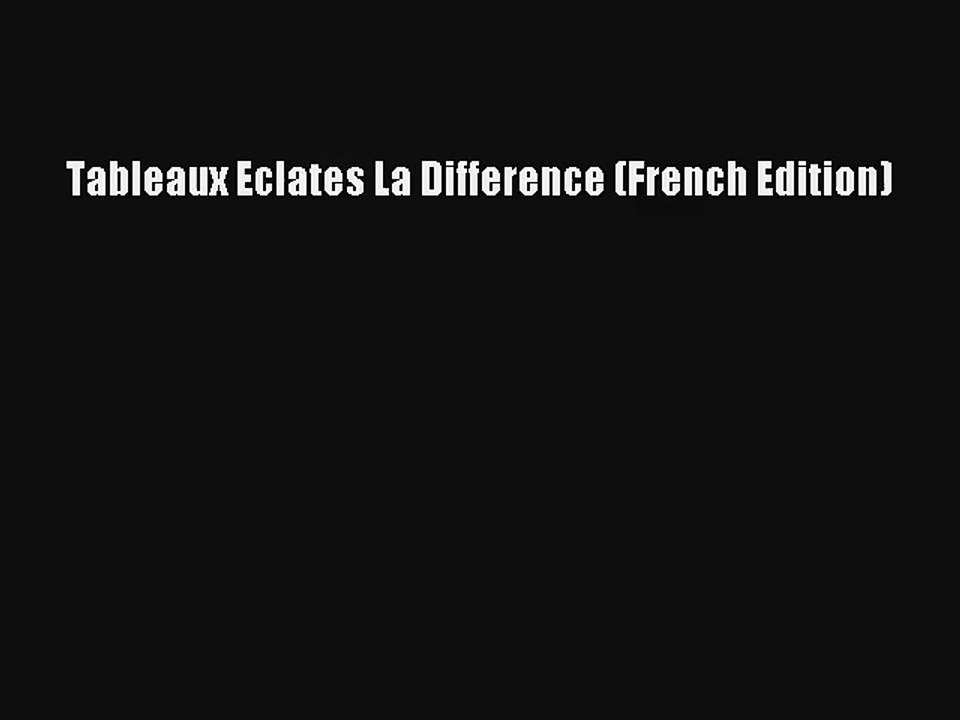 Lire Tableaux Eclates La Difference (French Edition) Télécharger gratuitement