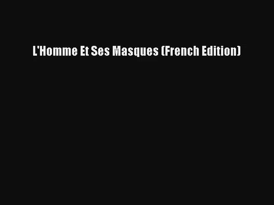 Lire L'Homme Et Ses Masques (French Edition) Télécharger gratuitement