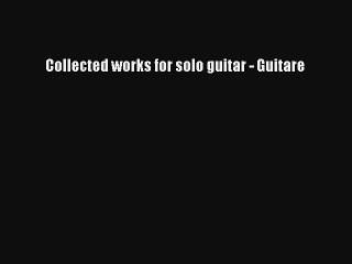Lire Collected works for solo guitar - Guitare Télécharger gratuitement