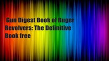 Gun Digest Book of Ruger Revolvers: The Definitive  Book free
