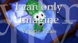 I Can Only Imagine - Veggie Tales