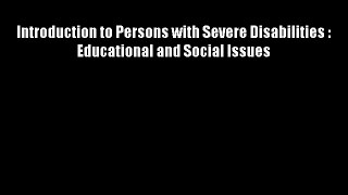 Introduction to Persons with Severe Disabilities : Educational and Social Issues FREE DOWNLOAD