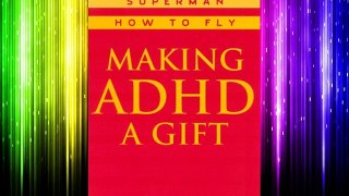 Making ADHD a Gift: Teaching Superman How to Fly Download Books Free