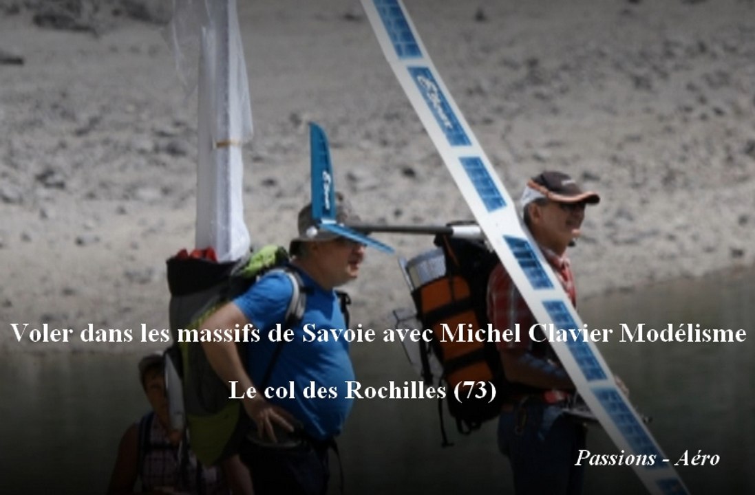 Voler dans les massifs de Savoie avec Michel Clavier Modélisme - Le col des Rochilles (73)
